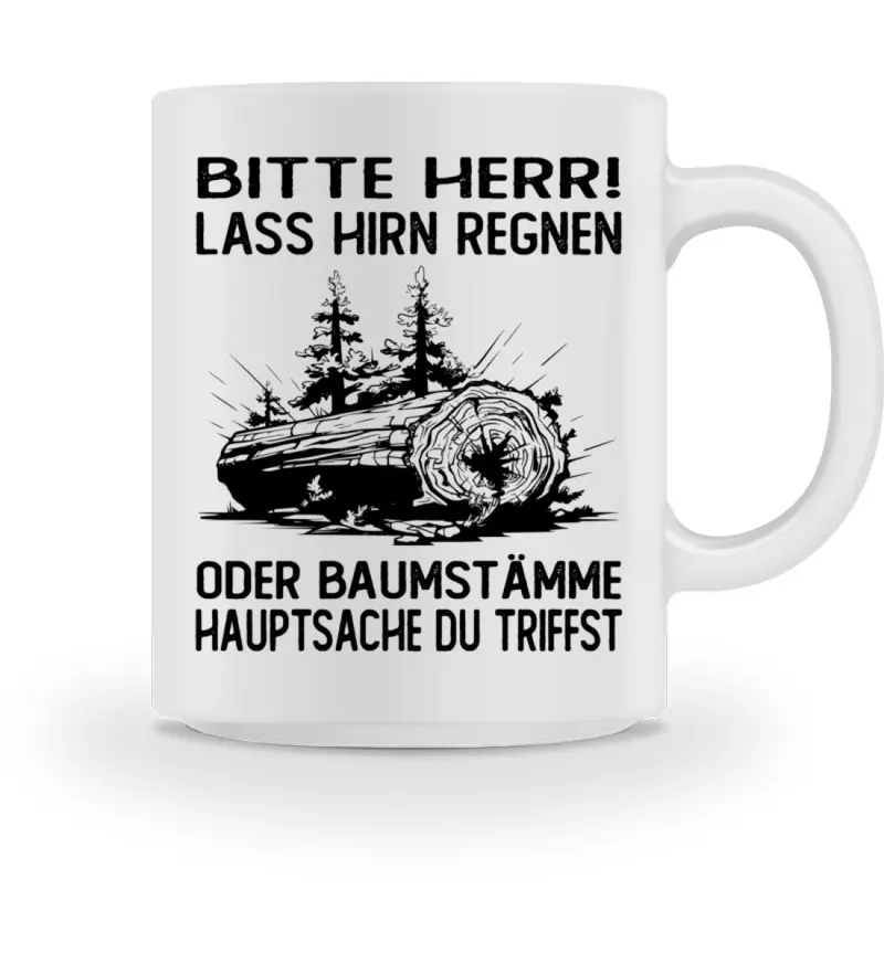 Lass Hirn regnen oder Baumstämme - Tasse